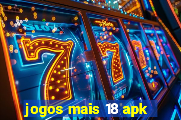 jogos mais 18 apk